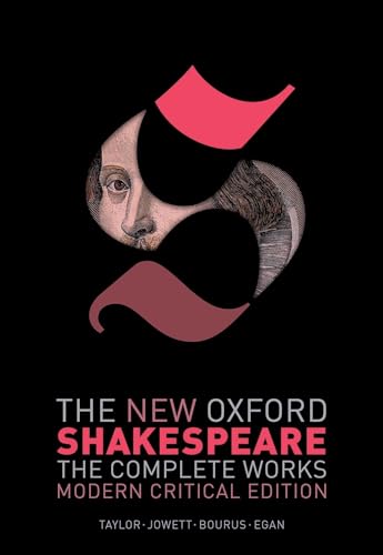 The New Oxford Shakespeare: Modern Critical Edition: The Complete Works The New Oxford Shakespeare: Modern Critical Edition: The Complete Works