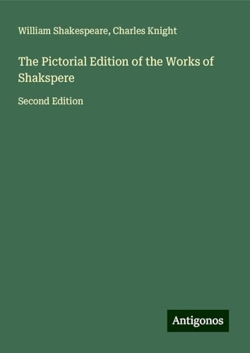 The Pictorial Edition of the Works of Shakspere: Second Edition The Pictorial Edition of the Works of Shakspere: Second Edition von Antigonos Verlag