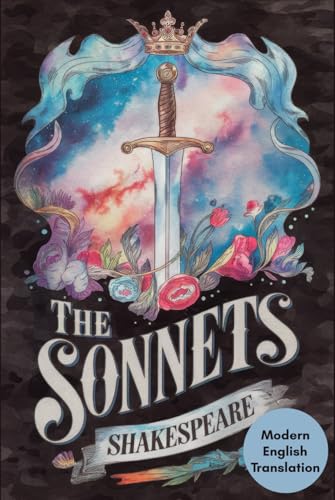 The Sonnets: A Modern English Translation of Love, Beauty, Time, and Immortal Poetry von Writtentorch Publishing