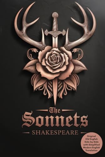 The Sonnets: Timeless Love Poems with Side-by-Side Original Old English and Simplified Modern English Translations The Sonnets: Timeless Love Poems with Side-by-Side Original Old English and Simplified Modern English Translations von Writtentorch Publishing