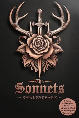The Sonnets: Timeless Love Poems with Side-by-Side Original Old English and Simplified Modern English Translations The Sonnets: Timeless Love Poems with Side-by-Side Original Old English and Simplified Modern English Translations von Writtentorch Publishing