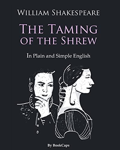 The Taming of the Shrew In Plain and Simple English: A Modern Translation and the Original Version