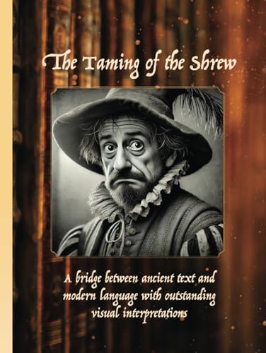 The Taming of the Shrew: THE TAMING OF THE SHREW By William Shakespeare The Taming of the Shrew: THE TAMING OF THE SHREW By William Shakespeare von Aim Publishing Pty Ltd