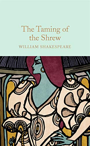 The Taming of the Shrew: William Shakespeare (Macmillan Collector's Library, 46)