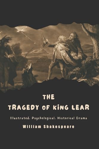 The Tragedy Of King Lear: Illustrated, Psychological, Historical Drama von Independently published