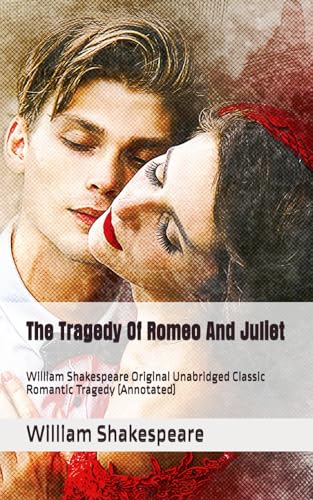 The Tragedy Of Romeo And Juliet: William Shakespeare Original Unabridged Classic Romantic Tragedy (Annotated) von Independently published