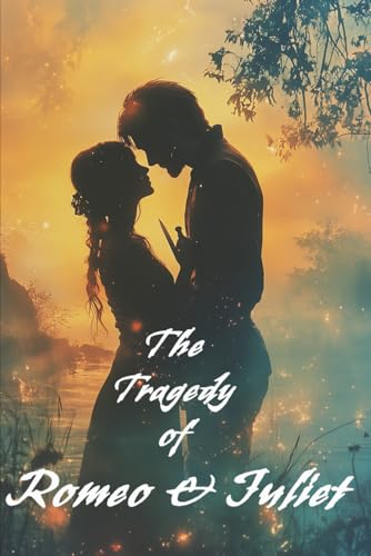 The Tragedy Of Romeo and Juliet: Restored for the Wounded, the Willful, and the Wild in Love The Tragedy Of Romeo and Juliet: Restored for the Wounded, the Willful, and the Wild in Love von Independently published