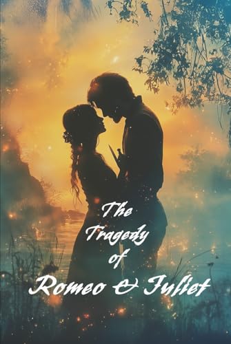 The Tragedy Of Romeo and Juliet: Restored for the Wounded, the Willful, and the Wild in Love The Tragedy Of Romeo and Juliet: Restored for the Wounded, the Willful, and the Wild in Love von Independently published