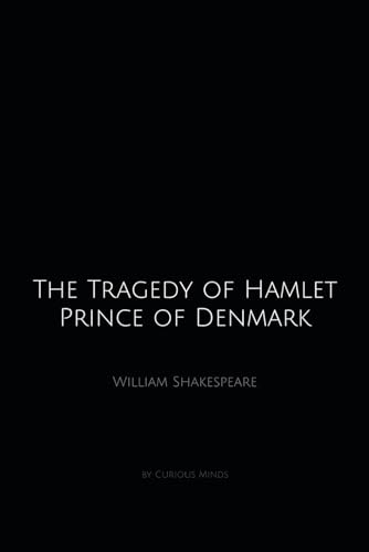The Tragedy of Hamlet, Prince of Denmark: by Curious Minds von Independently published