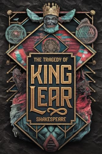 The Tragedy of King Lear: A Classic Tale of Power, Betrayal, Family, and Madness in Shakespeare's Timeless Masterpiece The Tragedy of King Lear: A Classic Tale of Power, Betrayal, Family, and Madness in Shakespeare's Timeless Masterpiece von Writtentorch Publishing
