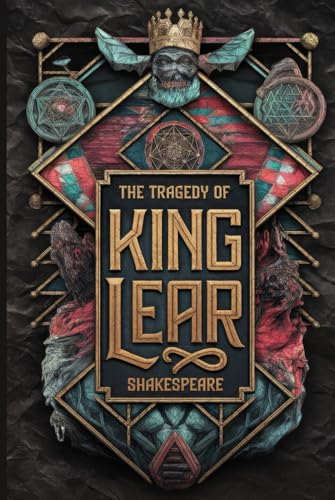 The Tragedy of King Lear: A Classic Tale of Power, Betrayal, Family, and Madness in Shakespeare's Timeless Masterpiece The Tragedy of King Lear: A Classic Tale of Power, Betrayal, Family, and Madness in Shakespeare's Timeless Masterpiece von Writtentorch Publishing