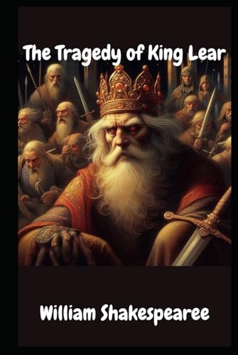The Tragedy of King Lear: Greatest Tragedies of Shakespeare The Tragedy of King Lear: Greatest Tragedies of Shakespeare von Independently published