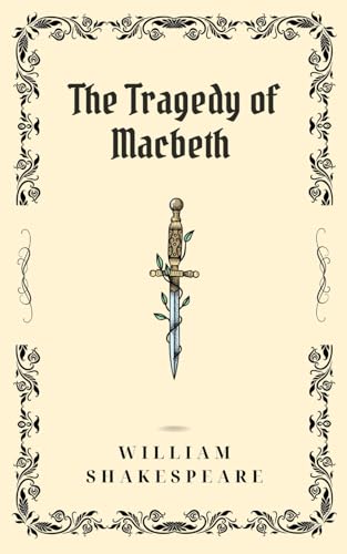 The Tragedy of Macbeth: Blood will have Blood—Shakespeare’s Darkest Tragedy Awaits The Tragedy of Macbeth: Blood will have Blood—Shakespeare’s Darkest Tragedy Awaits von Independently published
