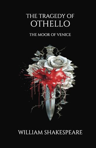 The Tragedy of Othello, The Moor of Venice: A Shakespearean Drama of Love and Betrayal The Tragedy of Othello, The Moor of Venice: A Shakespearean Drama of Love and Betrayal von Independently published