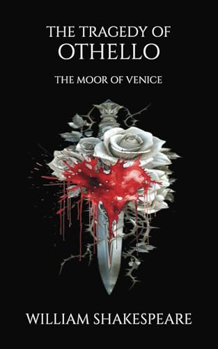 The Tragedy of Othello, The Moor of Venice: A Shakespearean Drama of Love and Betrayal The Tragedy of Othello, The Moor of Venice: A Shakespearean Drama of Love and Betrayal von Independently published