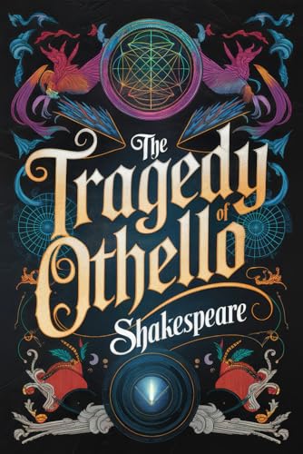 The Tragedy of Othello: A Gripping Tale of Love, Jealousy, and Betrayal in Shakespeare's Timeless Masterpiece of Power and Deception The Tragedy of Othello: A Gripping Tale of Love, Jealousy, and Betrayal in Shakespeare's Timeless Masterpiece of Power and Deception von Writtentorch Publishing