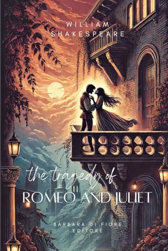 The Tragedy of Romeo and Juliet (Classic Collection, Band 1) von Barbara Di fiore Editore