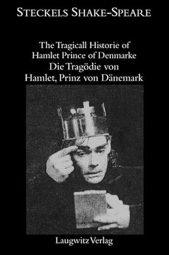 The Tragicall Historie of Hamlet Prince of Denmarke/Die Tragödie von Hamlet, Prinz von Dänemark (Steckels Shake-Speare)