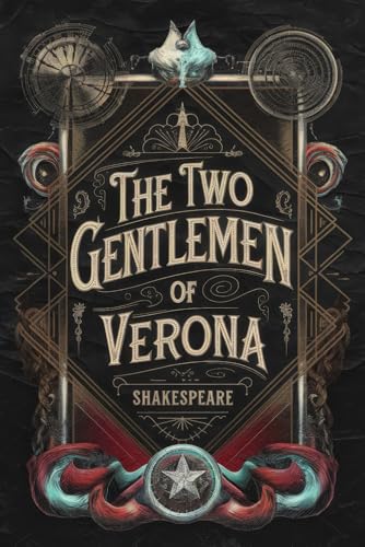 The Two Gentlemen of Verona: A Tale of Love, Friendship, Betrayal, and Redemption in Shakespeare's Timeless Comedy von Writtentorch Publishing