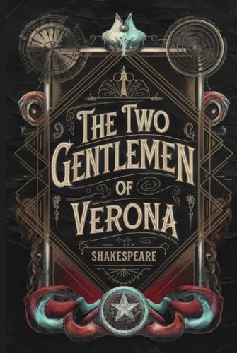 The Two Gentlemen of Verona: A Tale of Love, Friendship, Betrayal, and Redemption in Shakespeare's Timeless Comedy The Two Gentlemen of Verona: A Tale of Love, Friendship, Betrayal, and Redemption in Shakespeare's Timeless Comedy von Writtentorch Publishing