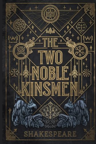 The Two Noble Kinsmen: A Tragic Tale of Friendship, Love, Rivalry, and Honor in Shakespeare's Epic Drama The Two Noble Kinsmen: A Tragic Tale of Friendship, Love, Rivalry, and Honor in Shakespeare's Epic Drama von Writtentorch Publishing