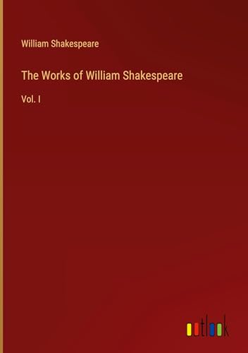 The Works of William Shakespeare: Vol. I von Outlook Verlag