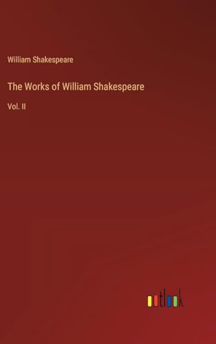 The Works of William Shakespeare: Vol. II von Outlook Verlag