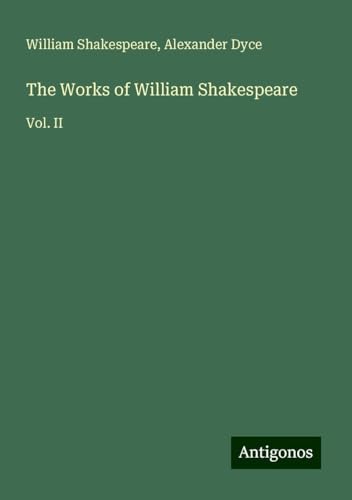 The Works of William Shakespeare: Vol. II The Works of William Shakespeare: Vol. II von Antigonos Verlag