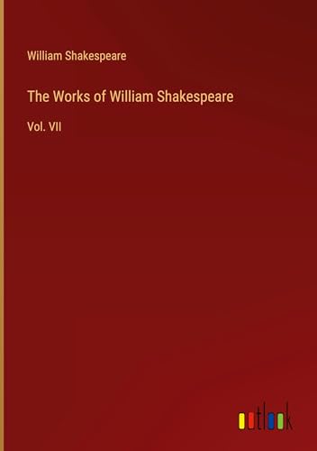 The Works of William Shakespeare: Vol. VII von Outlook Verlag