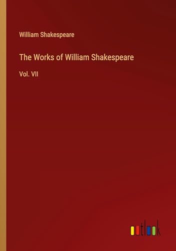 The Works of William Shakespeare: Vol. VII von Outlook Verlag