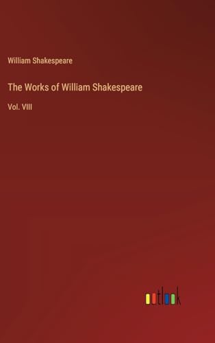 The Works of William Shakespeare: Vol. VIII von Outlook Verlag