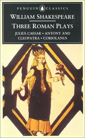 Three Roman Plays: Julius Caesar/Antony and Cleopatra/Coriolanus (Penguin Classics)