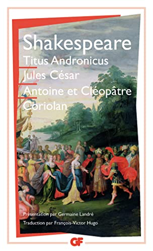 Titus Andronicus - Jules César - Antoine et Cléopâtre - Coriolan: JULES CESAR. ANTOINE ET CLEOPATRE. CORIOLAN