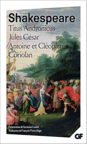 Titus Andronicus - Jules César - Antoine et Cléopâtre - Coriolan: JULES CESAR. ANTOINE ET CLEOPATRE. CORIOLAN Titus Andronicus - Jules César - Antoine et Cléopâtre - Coriolan: JULES CESAR. ANTOINE ET CLEOPATRE. CORIOLAN