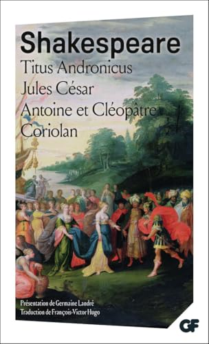 Titus Andronicus - Jules César - Antoine et Cléopâtre - Coriolan: JULES CESAR. ANTOINE ET CLEOPATRE. CORIOLAN