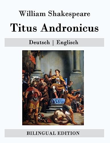 Titus Andronicus: Deutsch | Englisch (Bilingual Edition) von CREATESPACE