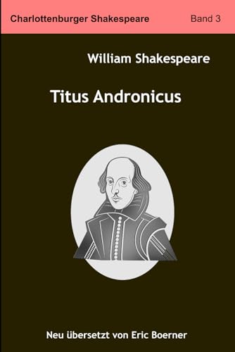 Titus Andronicus: Neu übersetzt von Eric Boerner Titus Andronicus: Neu übersetzt von Eric Boerner von Independently published
