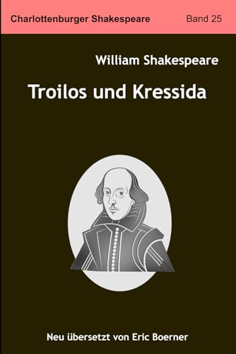 Troilos und Kressida: Neu übersetzt von Eric Boerner von Independently published