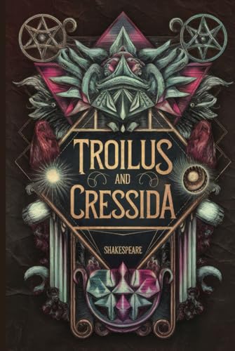 Troilus and Cressida: A Tragic Love Story of War, Betrayal, and Loyalty in Shakespeare's Timeless Masterpiece Troilus and Cressida: A Tragic Love Story of War, Betrayal, and Loyalty in Shakespeare's Timeless Masterpiece von Writtentorch Publishing