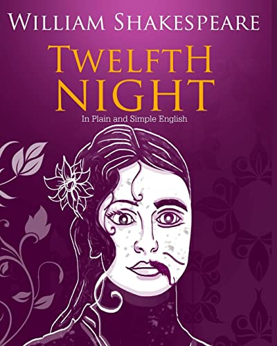 Twelfth Night In Plain and Simple English: A Modern Translation and the Original Version von Createspace Independent Publishing Platform