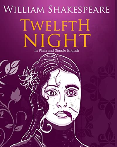 Twelfth Night In Plain and Simple English: A Modern Translation and the Original Version Twelfth Night In Plain and Simple English: A Modern Translation and the Original Version von CREATESPACE