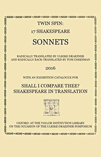 Twin Spin - 17 Shakespeare Sonnets Radically Translated and Back-Translated by Ulrike Draesner and Tom Cheesman Twin Spin - 17 Shakespeare Sonnets Radically Translated and Back-Translated by Ulrike Draesner and Tom Cheesman von Taylor Institution Library