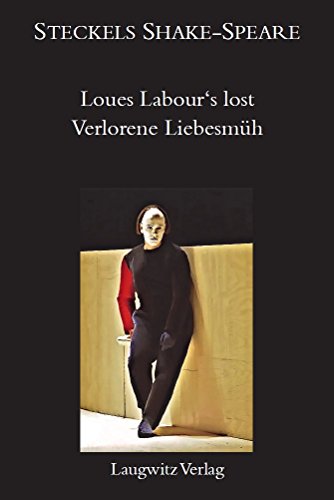 Verlorene Liebesmüh / Loues Labor’s lost (Steckels Shake-Speare)