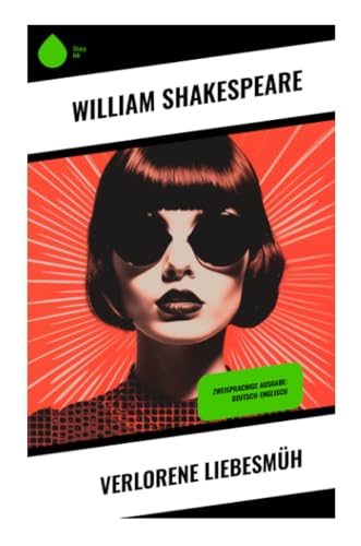 Verlorene Liebesmüh: Zweisprachige Ausgabe: Deutsch-Englisch Verlorene Liebesmüh: Zweisprachige Ausgabe: Deutsch-Englisch