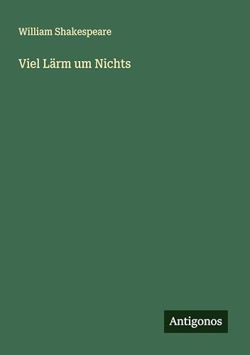 Viel Lärm um Nichts Viel Lärm um Nichts von Antigonos Verlag