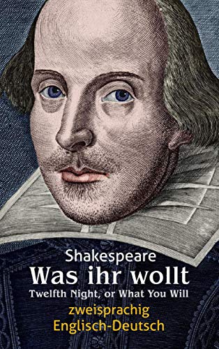 Was ihr wollt. Shakespeare. Zweisprachig: Englisch-Deutsch / Twelfth Night, or What You Will Was ihr wollt. Shakespeare. Zweisprachig: Englisch-Deutsch / Twelfth Night, or What You Will