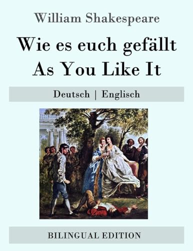 Wie es euch gefällt / As You Like It: Deutsch | Englisch (Bilingual Edition) von Createspace Independent Publishing Platform