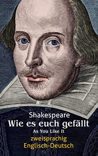 Wie es euch gefällt. Shakespeare. Zweisprachig: Englisch-Deutsch / As You Like It