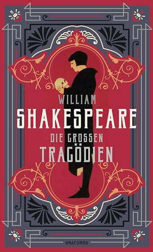 William Shakespeare, Die großen Tragödien: Acht Dramen. Von Macbeth, Hamlet bis zu Romeo und Julia William Shakespeare, Die großen Tragödien: Acht Dramen. Von Macbeth, Hamlet bis zu Romeo und Julia
