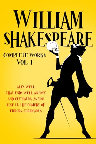 William Shakespeare | Complete Works | Volume 1: All’s Well That Ends Well | Antony and Cleopatra | As You Like It | The Comedy of Errors | Coriolanus von Independently published